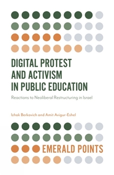 Paperback Digital Protest and Activism in Public Education: Reactions to Neoliberal Restructuring in Israel Book