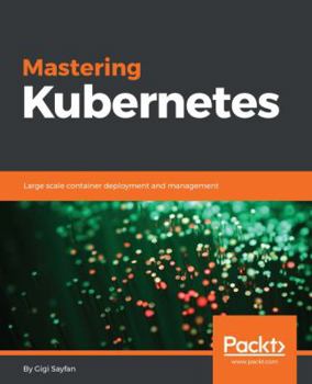 Paperback Mastering Kubernetes: Large scale container deployment and management Book