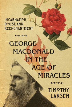 Paperback George MacDonald in the Age of Miracles: Incarnation, Doubt, and Reenchantment Book