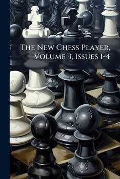 Paperback The New Chess Player, Volume 3, Issues 1-4 Book