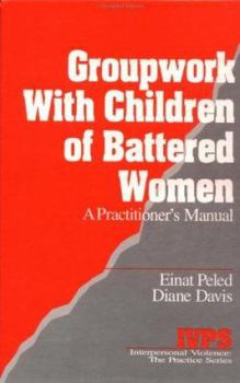 Hardcover Groupwork with Children of Battered Women: A Practitioner&#8242;s Manual Book