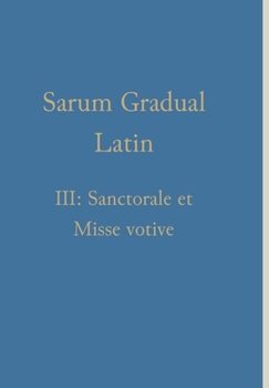 Hardcover Sarum Gradual Latin III: Sanctorale et Misse votive [Romance] Book