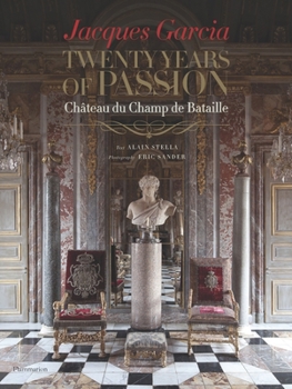 Hardcover Jacques Garcia: Twenty Years of Passion: Chateau Du Champ de Bataille Book