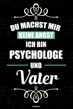 Du machst mir keine Angst ich bin Psychologe und Vater Notizbuch: Psychologe Journal DIN A5 liniert 120 Seiten Geschenk (German Edition)