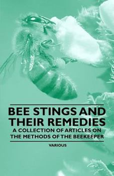 Paperback Bee Stings and Their Remedies - A Collection of Articles on the Methods of the Beekeeper Book