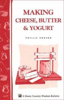 Paperback Making Cheese, Butter & Yogurt: Storey Country Wisdom Bulletin A-57 Book