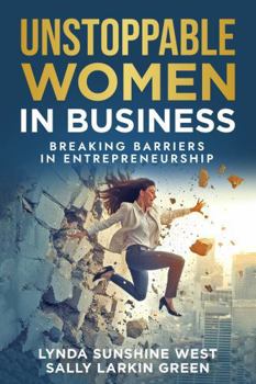 Unstoppable Women in Business: Breaking Barriers in Entrepreneurship
