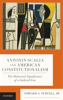 Hardcover Antonin Scalia and American Constitutionalism: The Historical Significance of a Judicial Icon Book