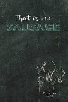That is me sausage: Das ist mir Wurst / Denglisch Notizbuch DIN A5 mit 120 Seiten / Punktraster / Denglisch Notizheft mit einem lustigen Spruch in ... für den Unterricht (German Edition)
