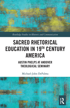 Paperback Sacred Rhetorical Education in 19th Century America: Austin Phelps at Andover Theological Seminary Book