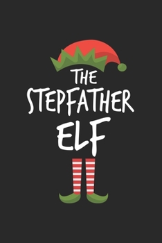 Funny Stepfather Elf Christmas Notebook Gift: Lined Notebook / Journal Gift, 120 Pages, 6x9, Soft Cover, Matte Finish