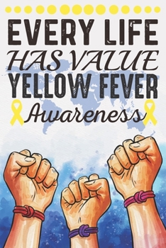 Paperback Every Life Has Value Yellow Fever Awareness: College Ruled Yellow Fever Awareness Journal, Diary, Notebook 6 x 9 inches with 100 Pages Book