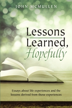 Paperback Lessons Learned, Hopefully: Essays about life experiences and the lessons derived from those experiences Book