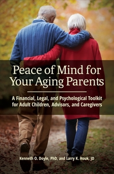 Hardcover Peace of Mind for Your Aging Parents: A Financial, Legal, and Psychological Toolkit for Adult Children, Advisors, and Caregivers Book