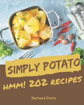 Paperback Hmm! 202 Simply Potato Recipes: From The Simply Potato Cookbook To The Table Book