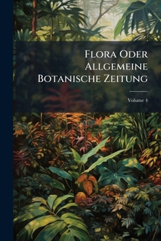 Paperback Flora Oder Allgemeine Botanische Zeitung; Volume 4 Book