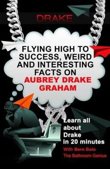 Paperback Drake: Flying High to Success, Weird and Interesting Facts on Aubrey Drake Graham! Book