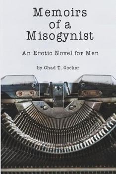 Paperback Memoirs of a Misogynist: An Erotic Novel for Men Book