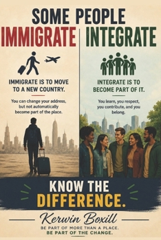Paperback SOME PEOPLE IMMIGRATE. SOME INTEGRATE. Know The Difference: The Missing Conversation About Immigration, Identity, and Community Book