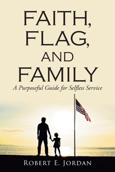 Paperback Faith, Flag, and Family: A Purposeful Guide for Selfless Service Book