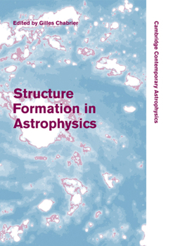 Structure Formation in Astrophysics - Book  of the Cambridge Contemporary Astrophysics