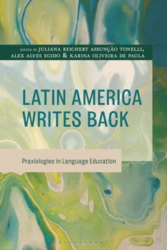 Paperback Latin America Writes Back: Praxiologies in Language Education Book