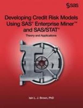 Developing Credit Risk Models Using SAS Enterprise Miner and SAS/STAT: Theory and Applications