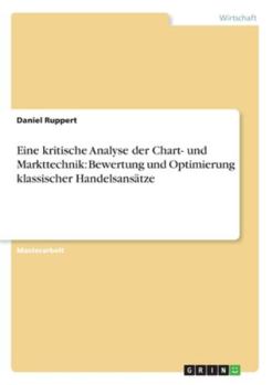 Paperback Eine kritische Analyse der Chart- und Markttechnik: Bewertung und Optimierung klassischer Handelsansätze [German] Book