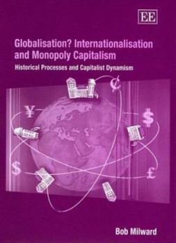 Hardcover Globalisation? Internationalisation and Monopoly Capitalism: Historical Processes and Capitalist Dynamism Book