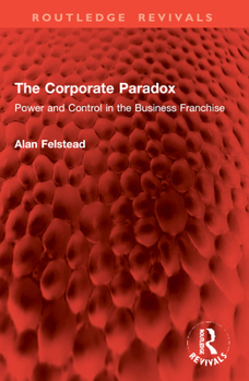 The Corporate Paradox: Power and Control in the Business Franchise