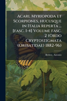 Acari, Myriopoda et Scorpiones, hucusque in Italia reperta ... [fasc. 1-4] Volume fasc. 2 (Ordo Cryptostigmata (Oribatidae) 1882-96) (Latin Edition)
