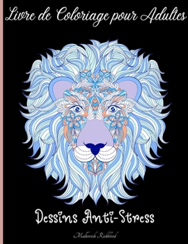 Livre de Coloriage pour Adultes pour Soulager le Stress: Incroyable Pages � colorier pour adultes avec diff�rents motifs magnifiques pour soulager le stress, sp�cialement cr��es pour permettre aux gen