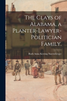 The Clays of Alabama: A Planter-Lawyer-Politician Family (Library Alabama Classics)
