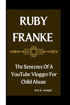 Paperback Ruby Franke: The Sentence Of A YouTube Vlogger For Child Abuse Book