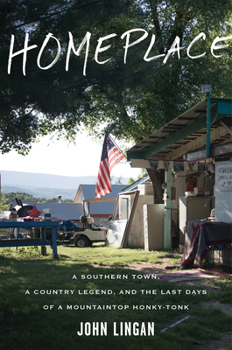 Hardcover Homeplace: A Southern Town, a Country Legend, and the Last Days of a Mountaintop Honky-Tonk Book