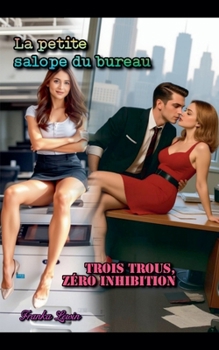 La petite salope du bureau: Trois Trous, Zéro Inhibition (French Edition)