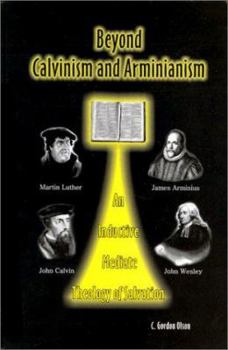 Hardcover Beyond Calvinism and Arminianism: An Inductive, Mediate Theology of Salvation Book