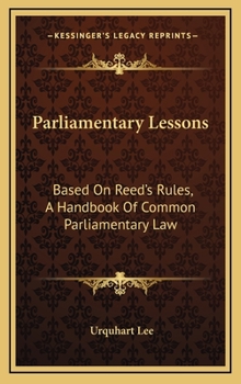 Hardcover Parliamentary Lessons: Based on Reed's Rules, a Handbook of Common Parliamentary Law Book
