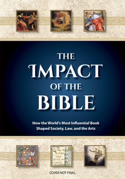 The Impact of the Bible: How the World’s Most Influential Book Shaped Society, Law, and the Arts (Museum of the Bible Gateway Series)