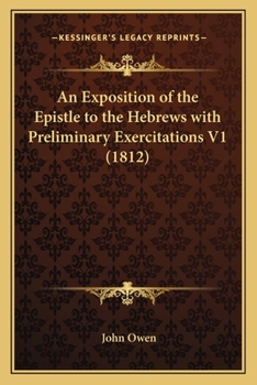 Paperback An Exposition of the Epistle to the Hebrews with Preliminary Exercitations V1 (1812) Book