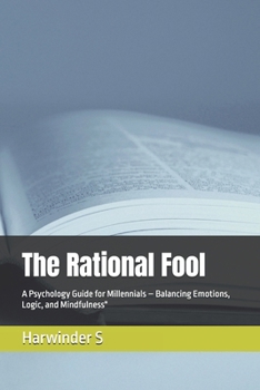 The Rational Fool: A Psychology Guide for Millennials – Balancing Emotions, Logic, and Mindfulness"