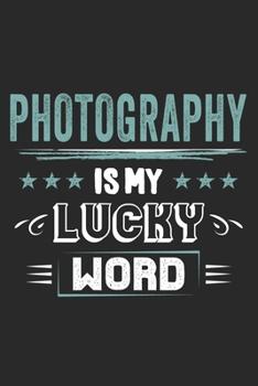 Photography Is My Lucky Word: Funny Cool Photographer Journal Notebook Workbook Diary Planner - 6x9 - 120 Quad Paper Pages - Cute Gift For Photographer, Photography Lovers, Fans