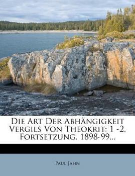 Paperback Die Art Der Abhangigkeit Vergils Von Theokrit: 1 -2. Fortsetzung. 1898-99... [German] Book