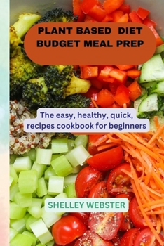Paperback Plant Based Diet Budget Meal Prep: The easy, healthy, quick recipes Cookbook for beginners Book