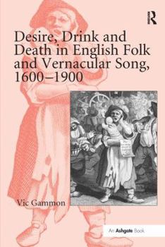 Paperback Desire, Drink and Death in English Folk and Vernacular Song, 1600 1900 Book
