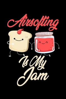 Airsofting is My Jam: Funny Airsofting Journal (Diary, Notebook) Christmas & Birthday Gift for Airsofting Enthusiasts