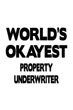 Paperback World's Okayest Property Underwriter: Funny Property Underwriter Notebook, Journal Gift, Diary, Doodle Gift or Notebook - 6 x 9 Compact Size- 109 Blan Book