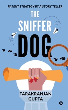Paperback The Sniffer Dog: Patent Strategy by a Story Teller Book
