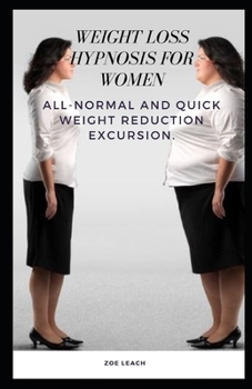Paperback Weight Loss Hypnosis for Women: All-Normal and Quick Weight Reduction Excursion. Book