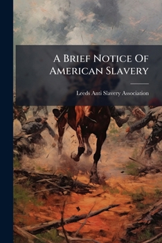 Paperback A Brief Notice Of American Slavery: And The Abolition Movement Book